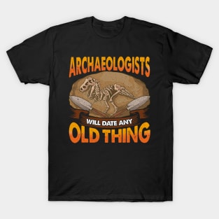 Archaeologists Will Date Any Old Thing Archaeology T-Shirt